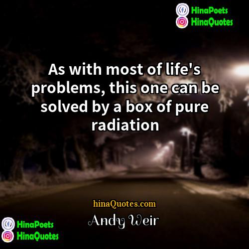 Andy Weir Quotes | As with most of life's problems, this